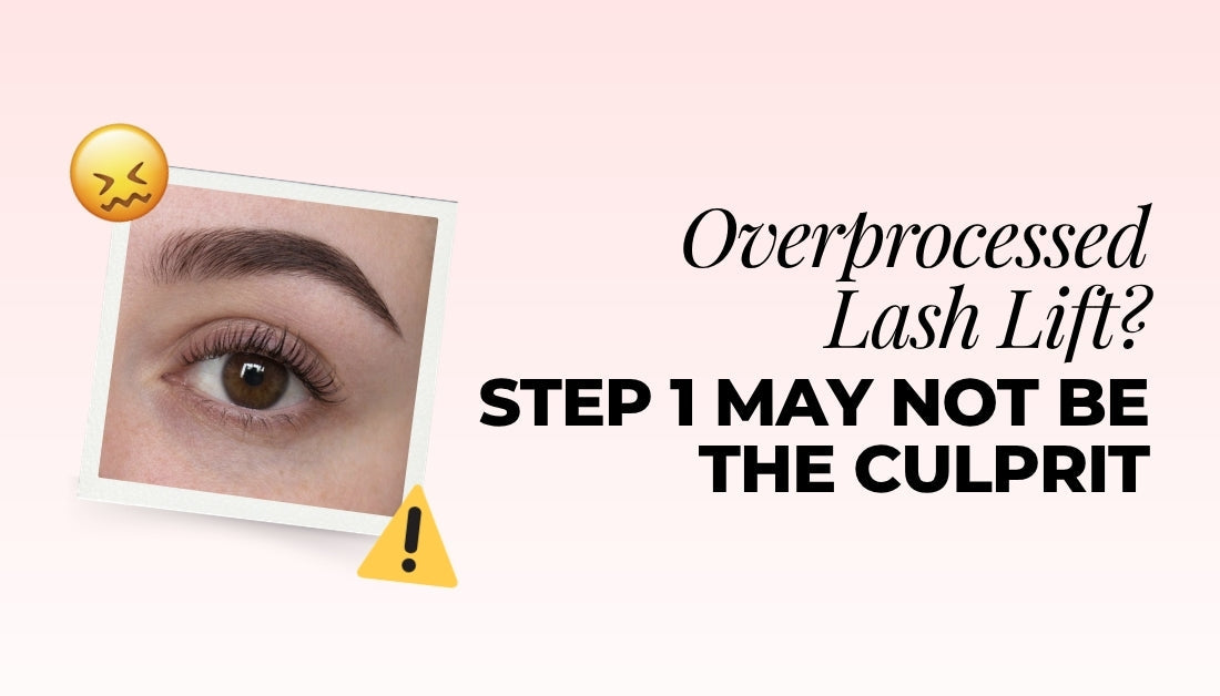 Overprocessed Lash Lift? Step 1 May Not Be the Culprit