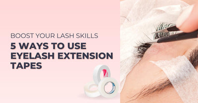 Boost Your Lash Skills: 5 Ways to Use Eyelash Extension Tapes