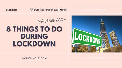 8 Things to Do During Lockdown — Top Tips for Lash Artists